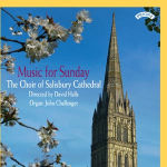 Music for Sunday - The Choir of Salisbury Cathedral - Directed by David Halls - Organ: John Challenger